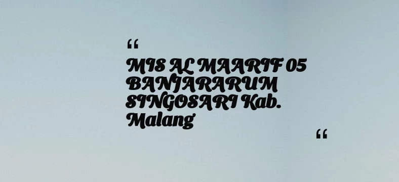 thumbnail for MIS AL MAARIF 05 BANJARARUM SINGOSARI Kab. Malang