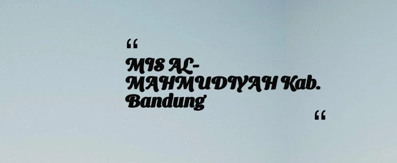 thumbnail for MIS AL-MAHMUDIYAH Kab. Bandung