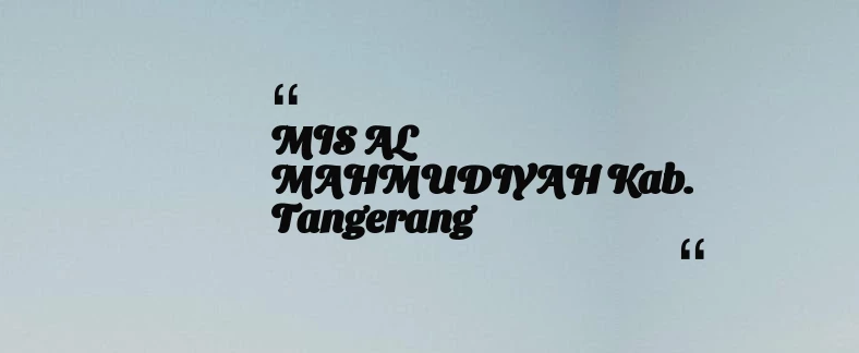 thumbnail for MIS AL MAHMUDIYAH Kab. Tangerang