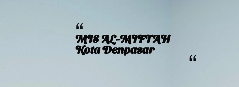 thumbnail for MIS AL-MIFTAH Kota Denpasar