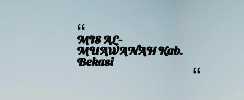 thumbnail for MIS AL-MUAWANAH Kab. Bekasi