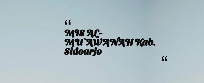 thumbnail for MIS AL-MU`AWANAH Kab. Sidoarjo