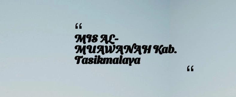 thumbnail for MIS AL-MUAWANAH Kab. Tasikmalaya