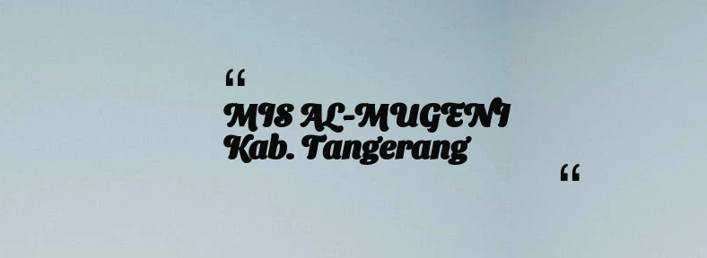 thumbnail for MIS AL-MUGENI Kab. Tangerang