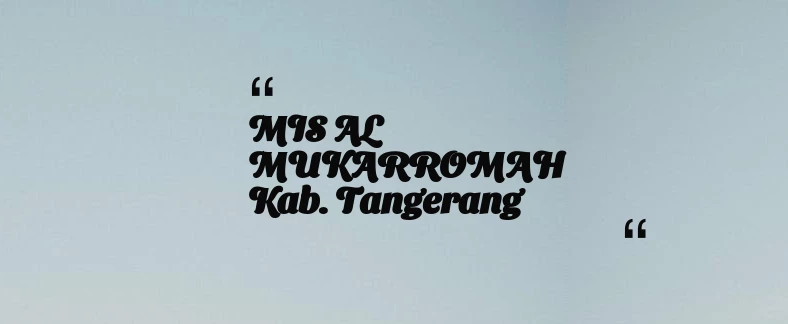 thumbnail for MIS AL MUKARROMAH Kab. Tangerang