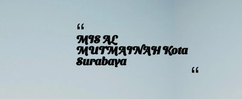 thumbnail for MIS AL MUTMAINAH Kota Surabaya