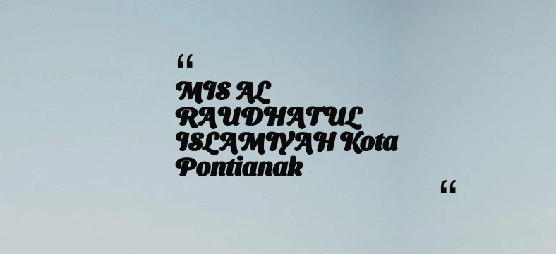 thumbnail for MIS AL RAUDHATUL ISLAMIYAH Kota Pontianak