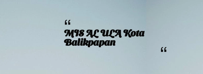thumbnail for MIS AL ULA Kota Balikpapan