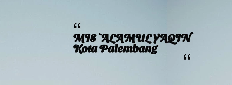 thumbnail for MIS `ALAMUL YAQIN Kota Palembang