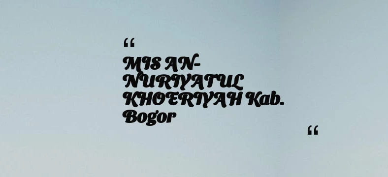 thumbnail for MIS AN-NURIYATUL KHOERIYAH Kab. Bogor