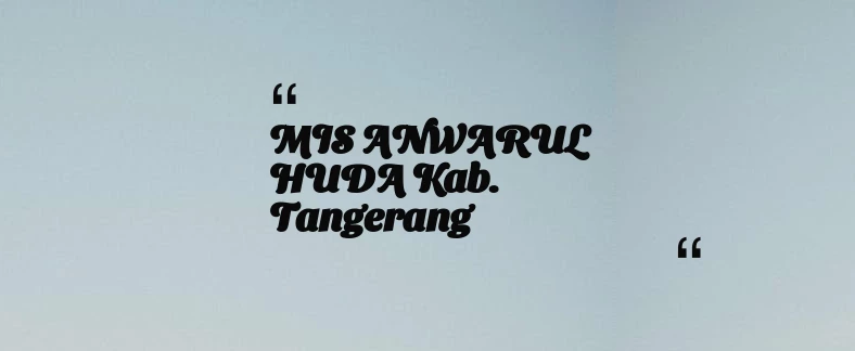 thumbnail for MIS ANWARUL HUDA Kab. Tangerang