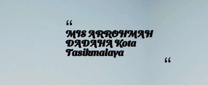 thumbnail for MIS ARROHMAH DADAHA Kota Tasikmalaya