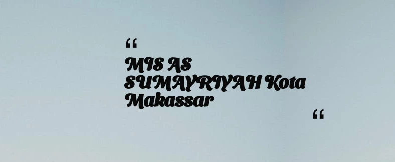thumbnail for MIS AS SUMAYRIYAH Kota Makassar