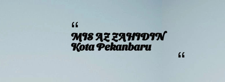 thumbnail for MIS AZ ZAHIDIN Kota Pekanbaru
