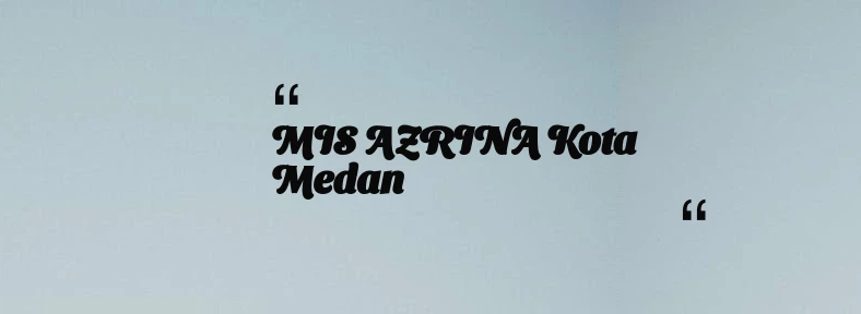 thumbnail for MIS AZRINA Kota Medan