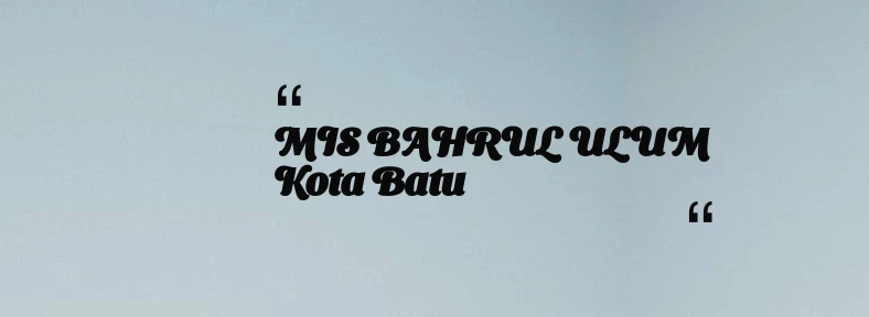 thumbnail for MIS BAHRUL ULUM Kota Batu