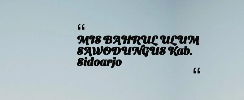 thumbnail for MIS BAHRUL ULUM SAWODUNGUS Kab. Sidoarjo