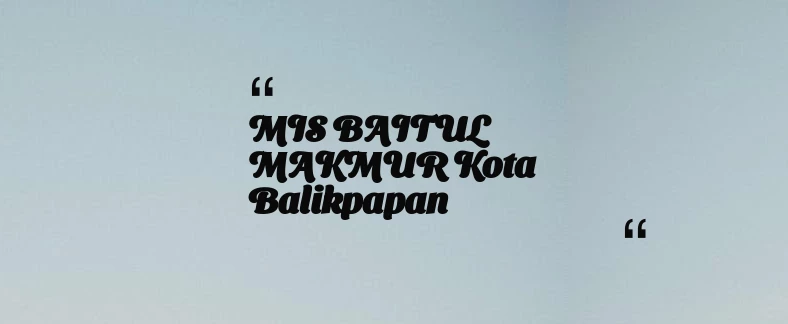 thumbnail for MIS BAITUL MAKMUR Kota Balikpapan