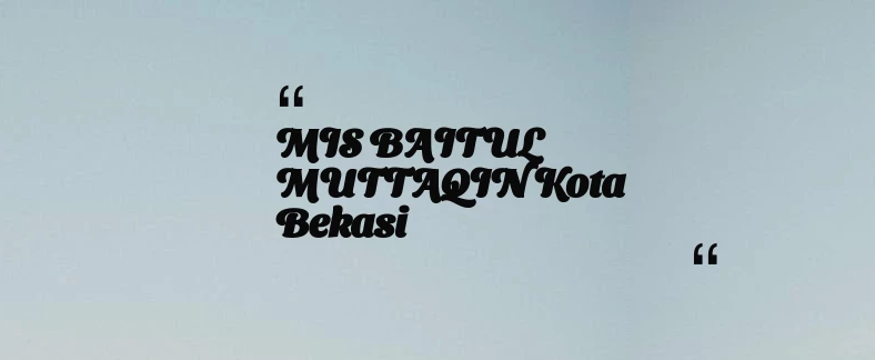 thumbnail for MIS BAITUL MUTTAQIN Kota Bekasi