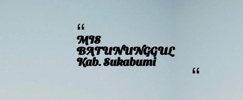 thumbnail for MIS BATUNUNGGUL Kab. Sukabumi