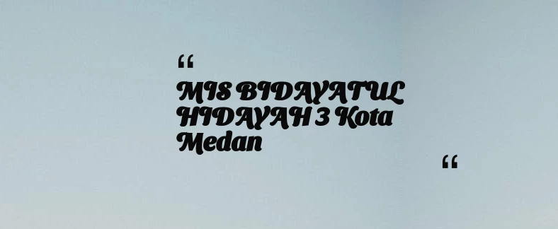 thumbnail for MIS BIDAYATUL HIDAYAH 3 Kota Medan