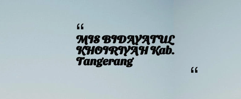 thumbnail for MIS BIDAYATUL KHOIRIYAH Kab. Tangerang