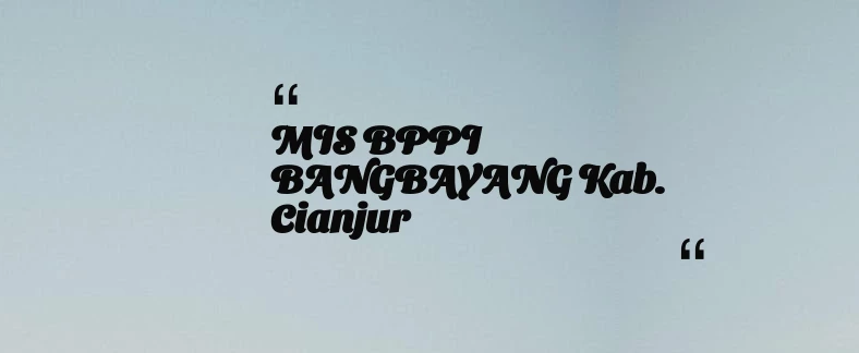 thumbnail for MIS BPPI BANGBAYANG Kab. Cianjur