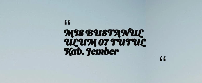 thumbnail for MIS BUSTANUL ULUM 07 TUTUL Kab. Jember