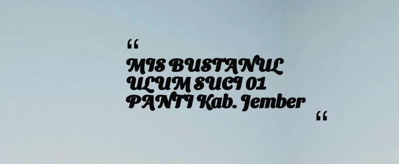 thumbnail for MIS BUSTANUL ULUM SUCI 01 PANTI Kab. Jember