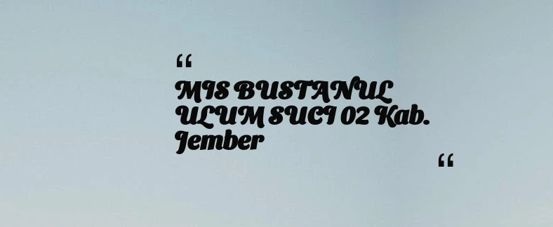 thumbnail for MIS BUSTANUL ULUM SUCI 02 Kab. Jember
