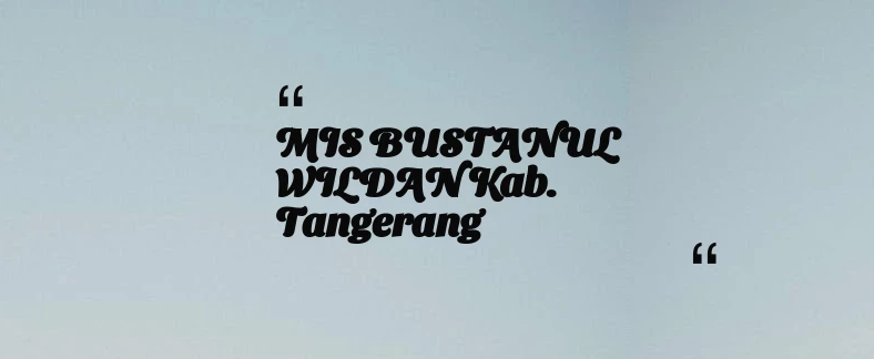 thumbnail for MIS BUSTANUL WILDAN Kab. Tangerang