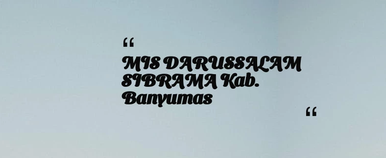 thumbnail for MIS DARUSSALAM SIBRAMA Kab. Banyumas