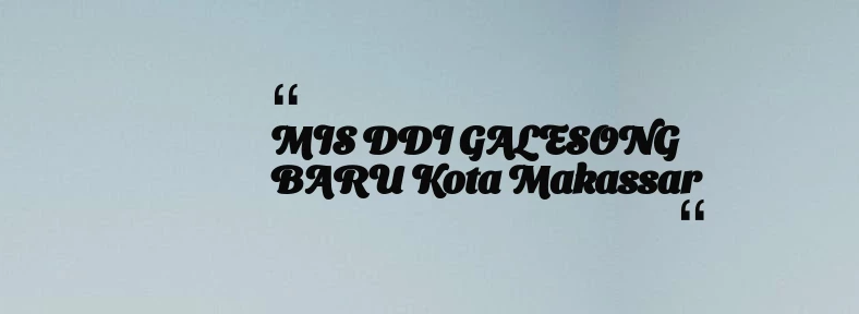 thumbnail for MIS DDI GALESONG BARU Kota Makassar