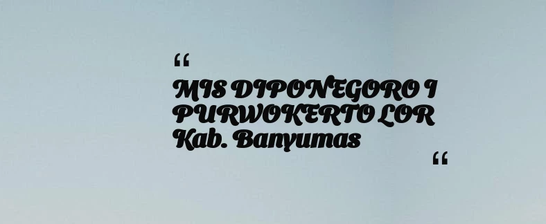thumbnail for MIS DIPONEGORO I PURWOKERTO LOR Kab. Banyumas