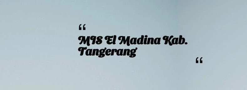 thumbnail for MIS El Madina Kab. Tangerang