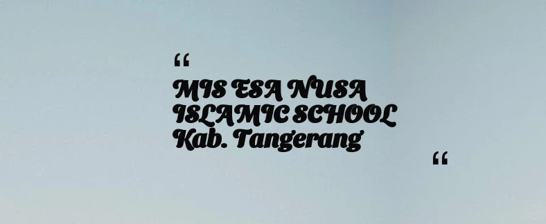 thumbnail for MIS ESA NUSA ISLAMIC SCHOOL Kab. Tangerang