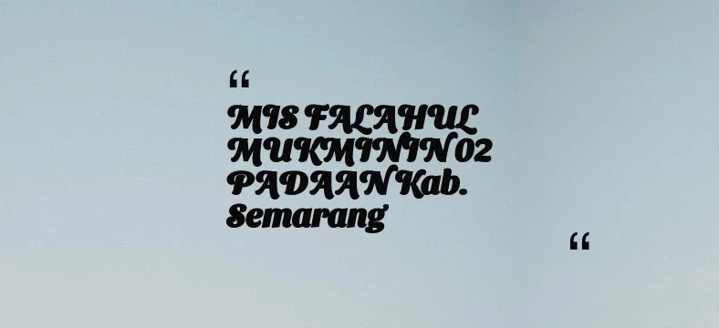 thumbnail for MIS FALAHUL MUKMININ 02 PADAAN Kab. Semarang