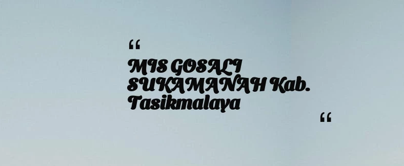 thumbnail for MIS GOSALI SUKAMANAH Kab. Tasikmalaya