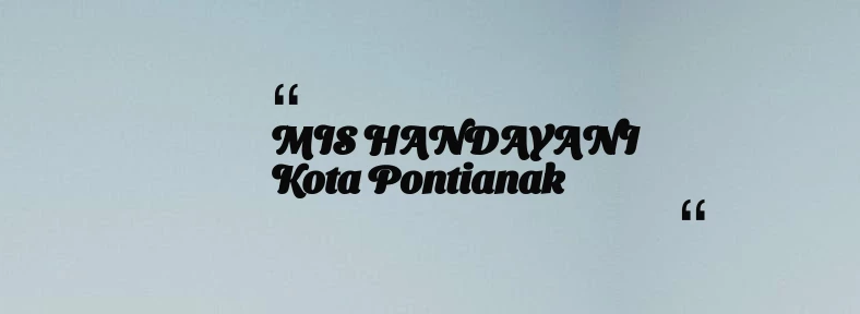 thumbnail for MIS HANDAYANI Kota Pontianak