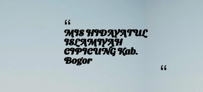 thumbnail for MIS HIDAYATUL ISLAMIYAH CIPICUNG Kab. Bogor