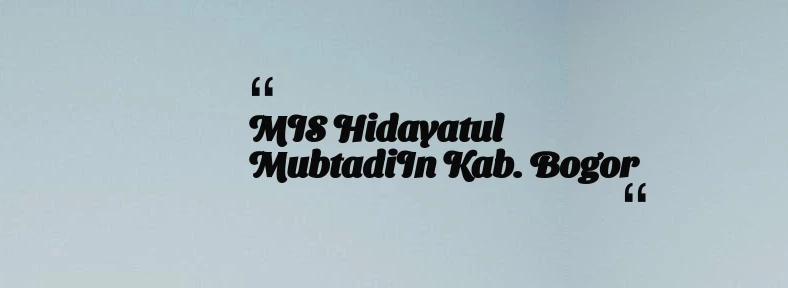 thumbnail for MIS Hidayatul MubtadiIn Kab. Bogor