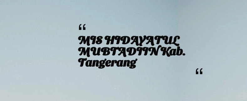 thumbnail for MIS HIDAYATUL MUBTADIIN Kab. Tangerang