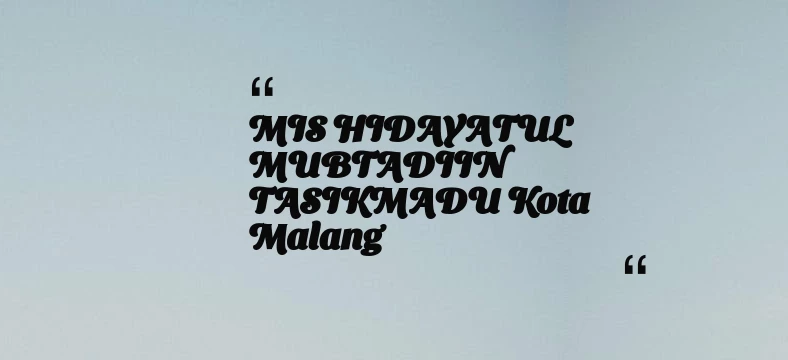 thumbnail for MIS HIDAYATUL MUBTADIIN TASIKMADU Kota Malang