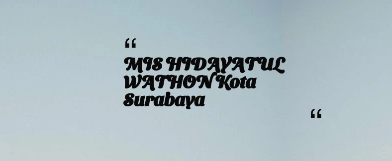 thumbnail for MIS HIDAYATUL WATHON Kota Surabaya