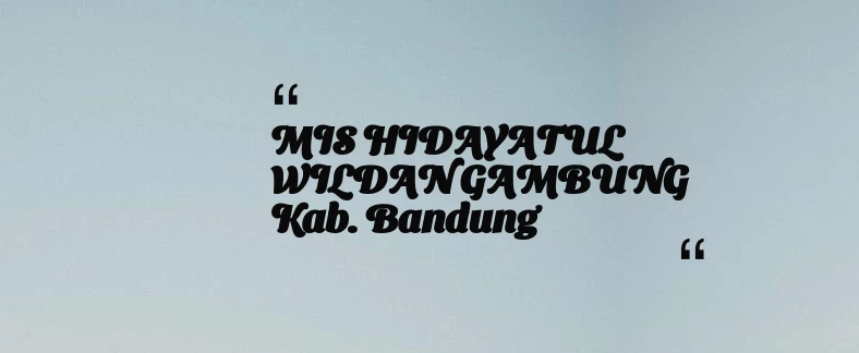 thumbnail for MIS HIDAYATUL WILDAN GAMBUNG Kab. Bandung