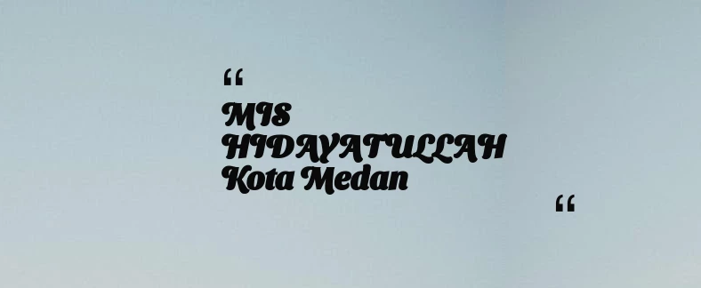 thumbnail for MIS HIDAYATULLAH Kota Medan