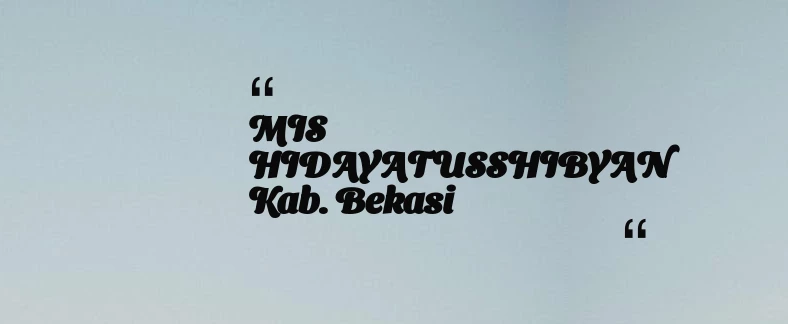 thumbnail for MIS HIDAYATUSSHIBYAN Kab. Bekasi