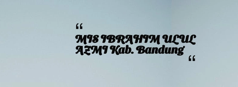 thumbnail for MIS IBRAHIM ULUL AZMI Kab. Bandung