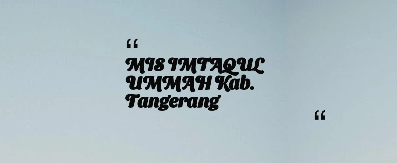 thumbnail for MIS IMTAQUL UMMAH Kab. Tangerang