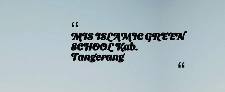 thumbnail for MIS ISLAMIC GREEN SCHOOL Kab. Tangerang